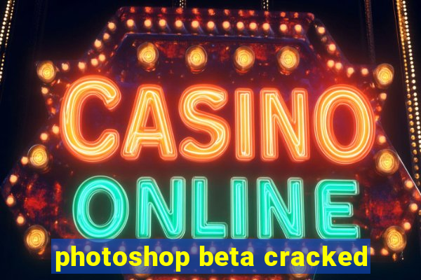 photoshop beta cracked